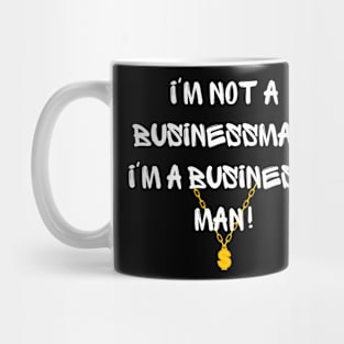 I'm not a businessman, I'm a business, man! Mug